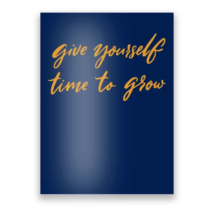 Give Yourself Time To Grow Quote Poster