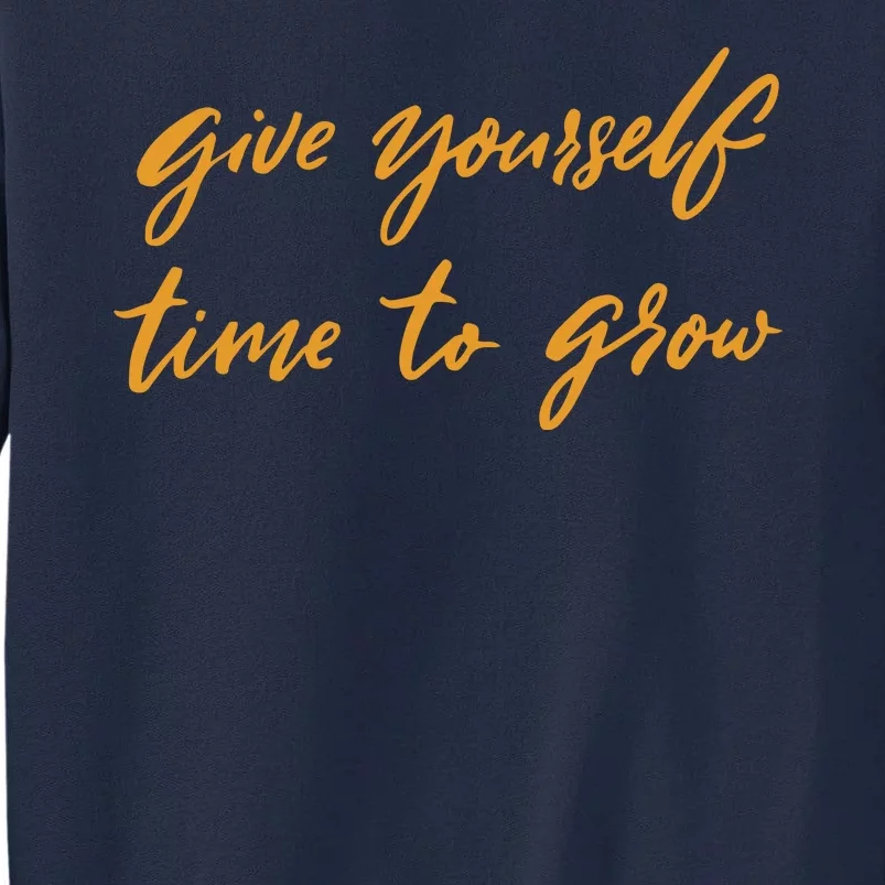 Give Yourself Time To Grow Quote Tall Sweatshirt