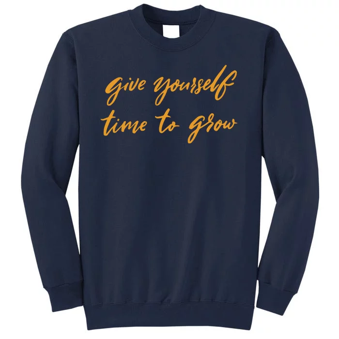 Give Yourself Time To Grow Quote Tall Sweatshirt