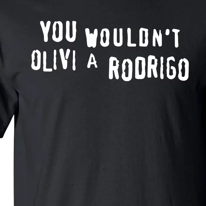 Good You Wouldnt Olivi A Rodrigo Tall T-Shirt