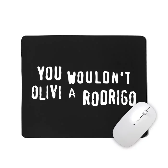 Good You Wouldnt Olivi A Rodrigo Mousepad