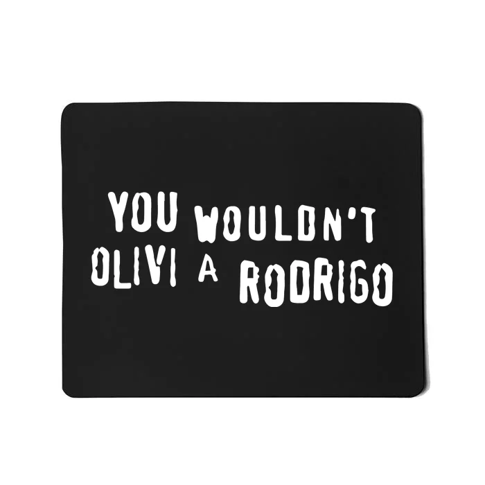 Good You Wouldnt Olivi A Rodrigo Mousepad