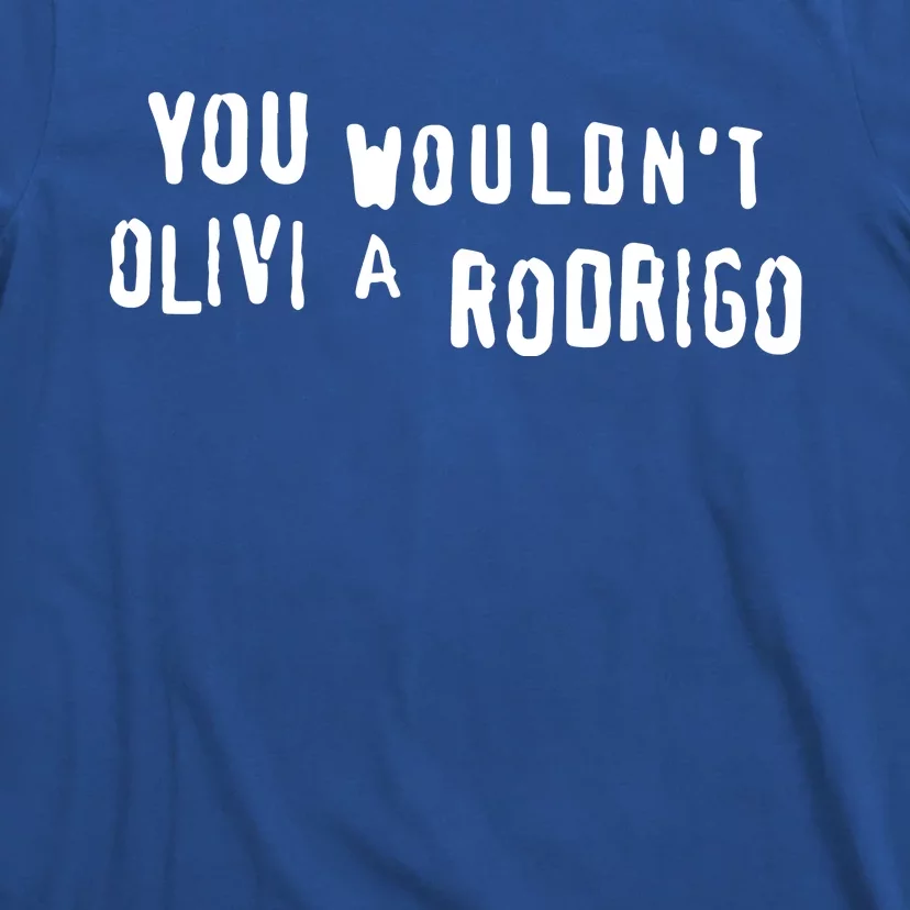 Good You Wouldnt Olivi A Rodrigo T-Shirt