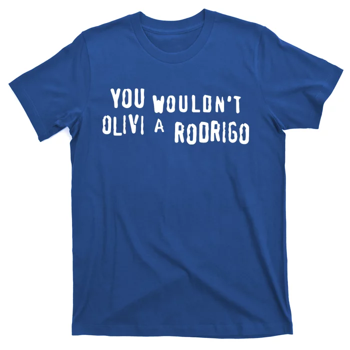 Good You Wouldnt Olivi A Rodrigo T-Shirt