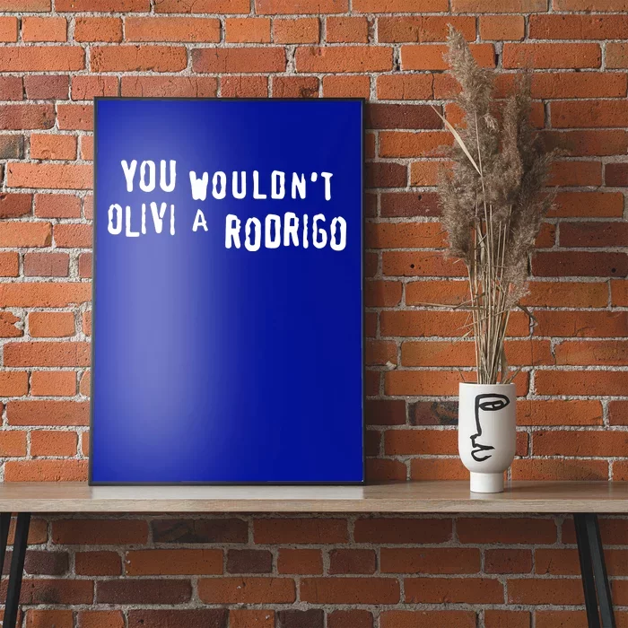 Good You Wouldnt Olivi A Rodrigo Poster