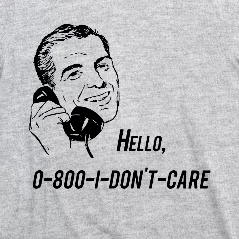 Hello 0800 I DonT Care T-Shirt