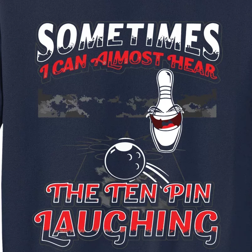 Hear 10 Pin Laughing Funny Bowling Tall Sweatshirt