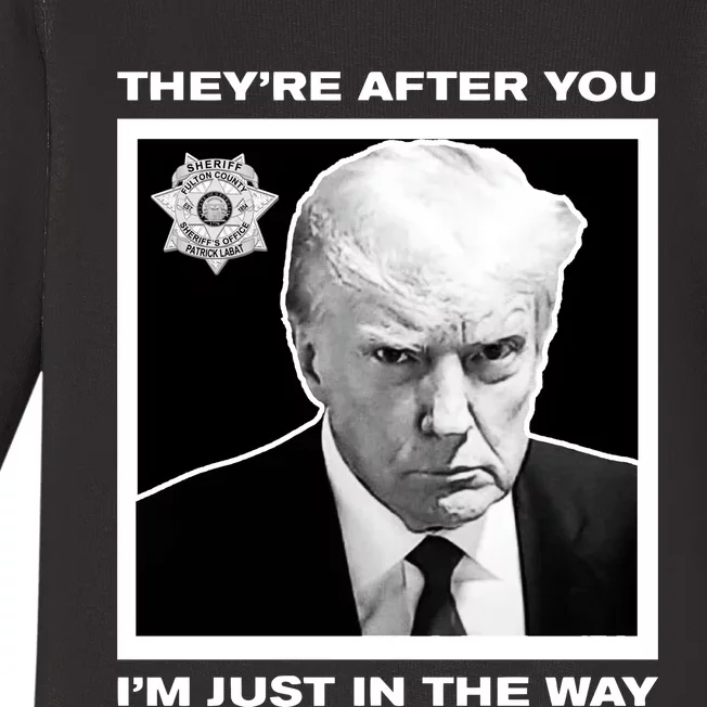 Howiecarrshow 2024 Trump Mugshot TheyRe After You IM Just In The Way Baby Long Sleeve Bodysuit