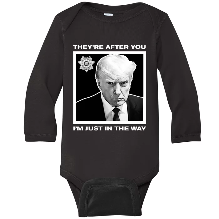 Howiecarrshow 2024 Trump Mugshot TheyRe After You IM Just In The Way Baby Long Sleeve Bodysuit