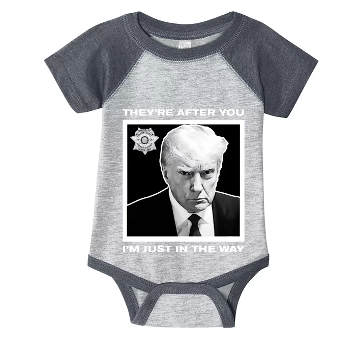 Howiecarrshow 2024 Trump Mugshot TheyRe After You IM Just In The Way Infant Baby Jersey Bodysuit