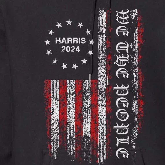 Harris 2024 We The People Us Flag President Campaign Democry Premium Hoodie