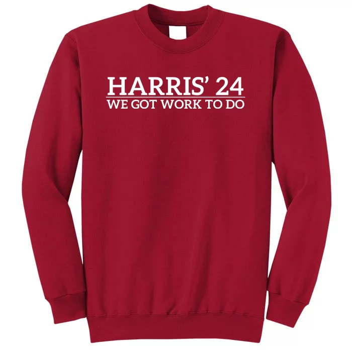 Harris’ 24 We Got Work To Do Tall Sweatshirt