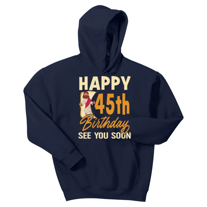 Happy 45th Birthday See You Soon Funny Religous Jesus Christ Kids Hoodie