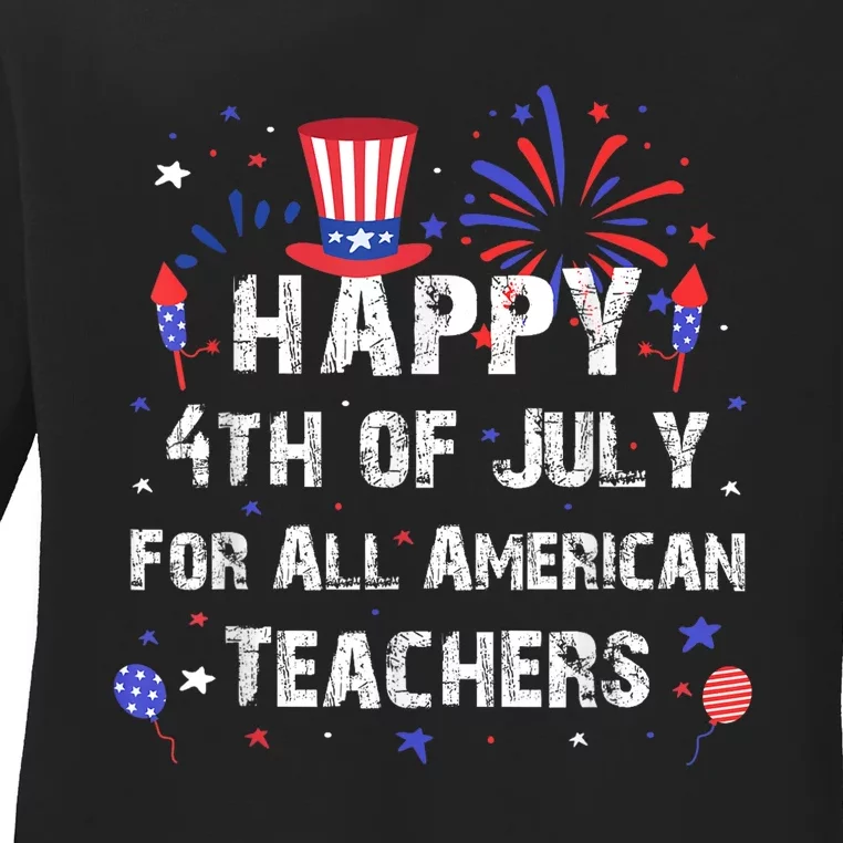 Happy 4th Of July For All American Teachers Ladies Long Sleeve Shirt