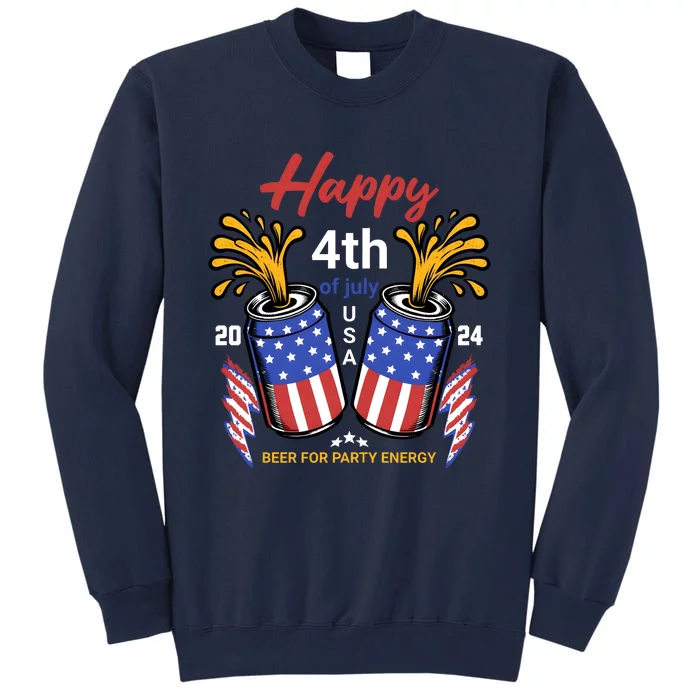 Happy 4th Of July 2024 Beer For Party Energy Tall Sweatshirt