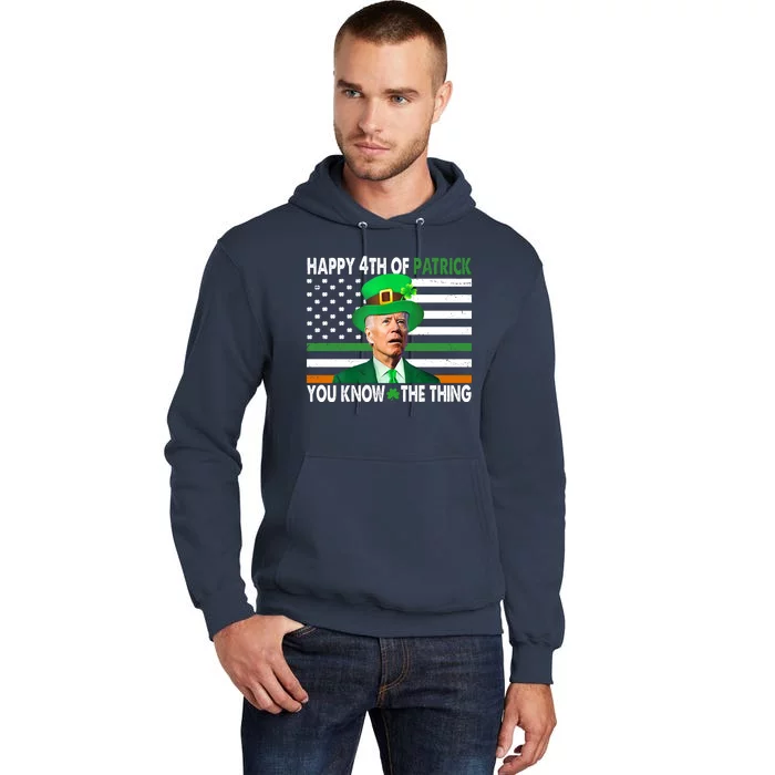 Happy 4th Of Patrick You Know The Thing Funny Biden Tall Hoodie