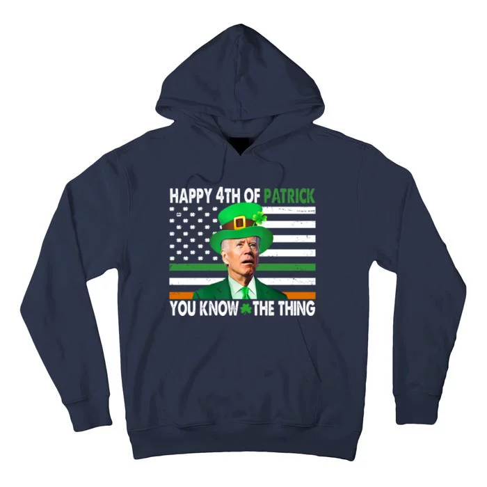 Happy 4th Of Patrick You Know The Thing Funny Biden Tall Hoodie