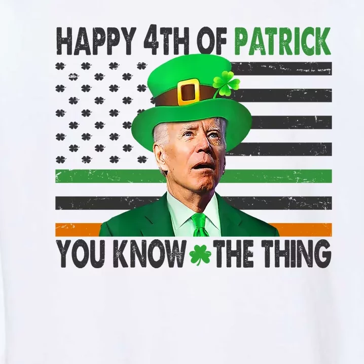 Happy 4th Of Patrick You Know The Thing Funny Biden Garment-Dyed Sweatshirt