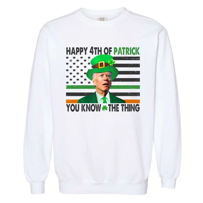 Happy 4th Of Patrick You Know The Thing Funny Biden Garment-Dyed Sweatshirt