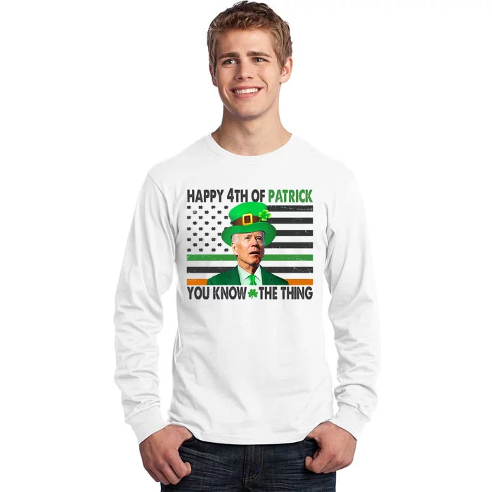 Happy 4th Of Patrick You Know The Thing Funny Biden Tall Long Sleeve T-Shirt