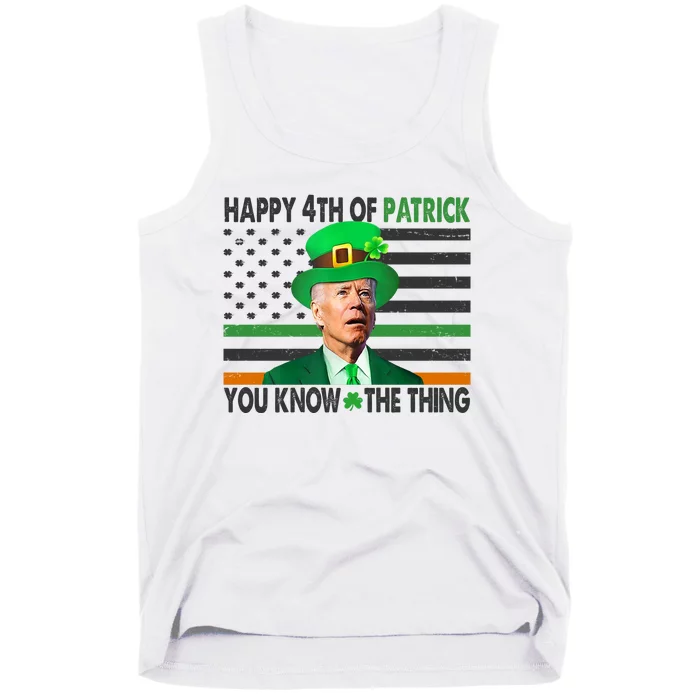 Happy 4th Of Patrick You Know The Thing Funny Biden Tank Top