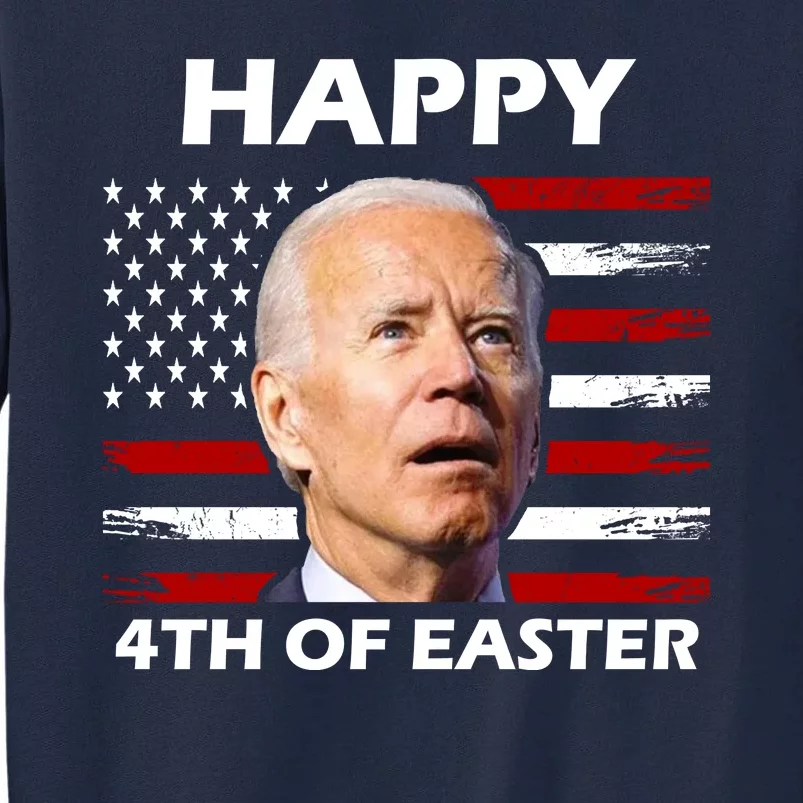 Happy 4th Of Easter Joe Biden Funny Tall Sweatshirt