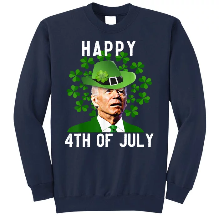 Happy 4th Of July Joe Biden St Patrick's Day Tall Sweatshirt