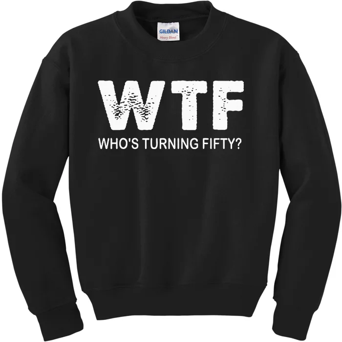 Happy 50th Party Wtf WhoS Turning Fifty Funny 50th Birthday Kids Sweatshirt