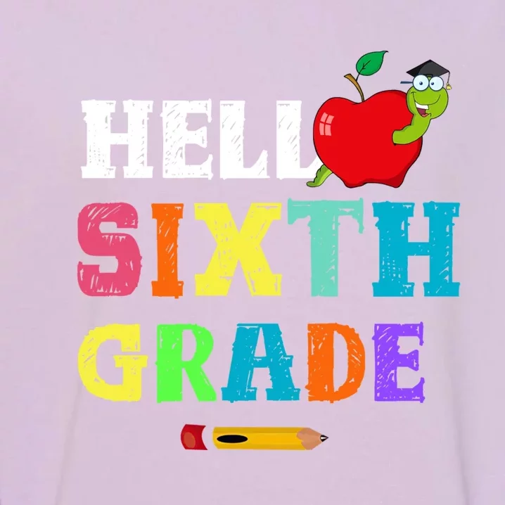 Hello 6Th Sixth Grade Cute Gift Funny 6Th Sixth Grade Back To Gift Garment-Dyed Sweatshirt