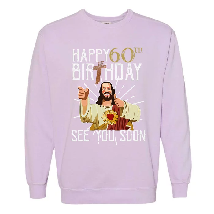 Happy 60th See You Soon Funny Birthday Garment-Dyed Sweatshirt