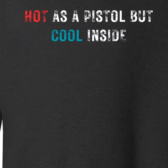 Hot As A Pistol But Cool Inside Fathers Day Toddler Sweatshirt