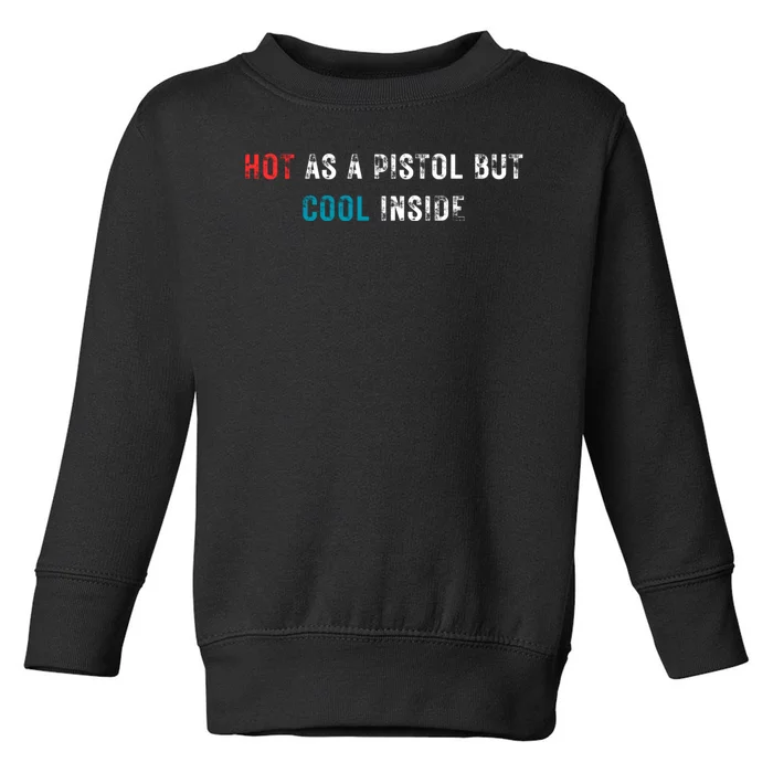 Hot As A Pistol But Cool Inside Fathers Day Toddler Sweatshirt