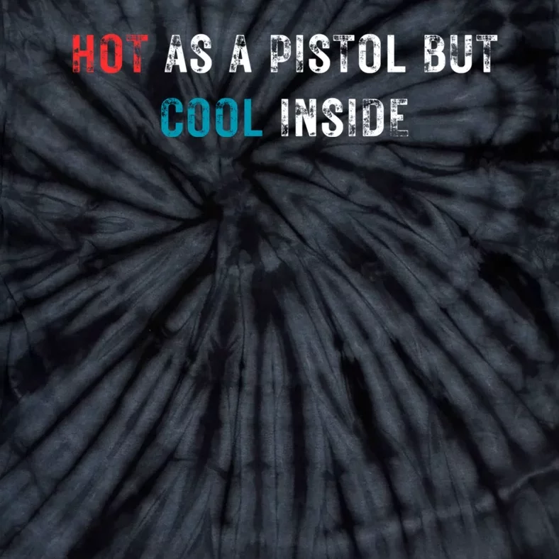 Hot As A Pistol But Cool Inside Fathers Day Tie-Dye T-Shirt