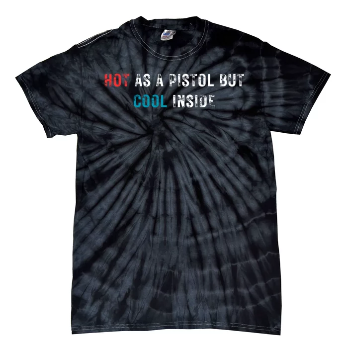 Hot As A Pistol But Cool Inside Fathers Day Tie-Dye T-Shirt