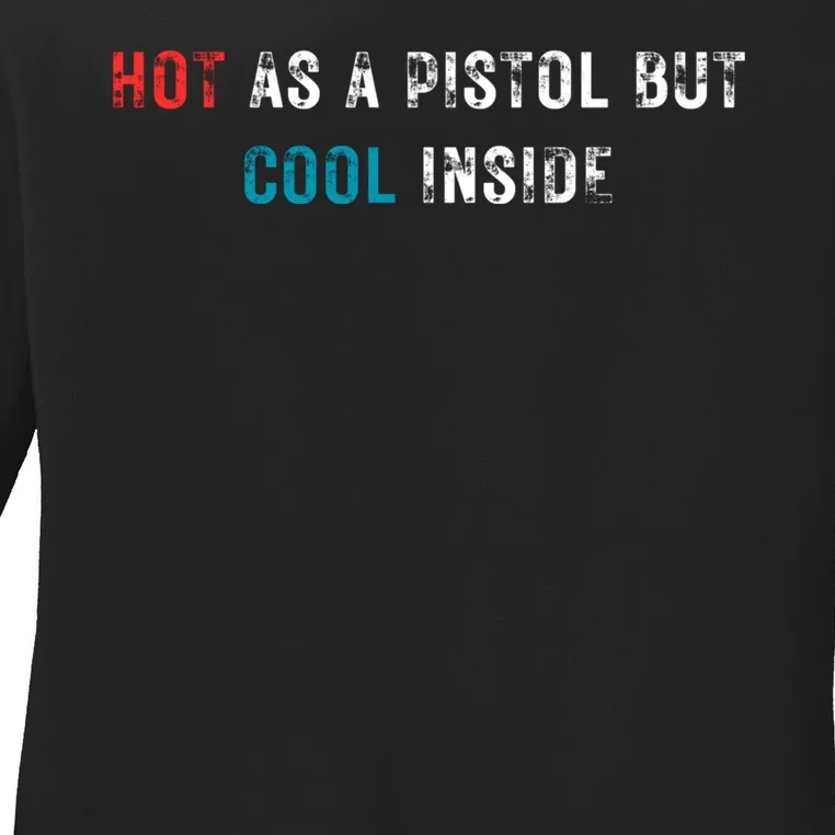 Hot As A Pistol But Cool Inside Fathers Day Ladies Long Sleeve Shirt