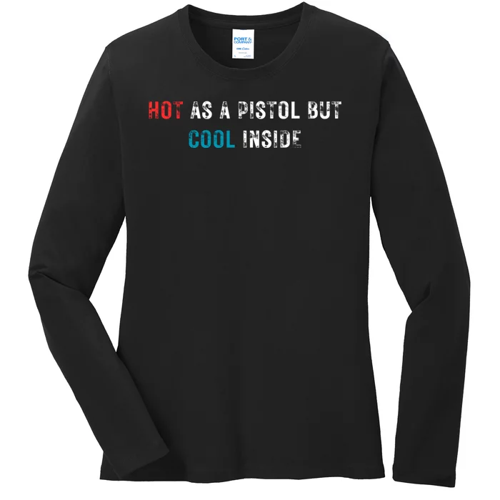 Hot As A Pistol But Cool Inside Fathers Day Ladies Long Sleeve Shirt