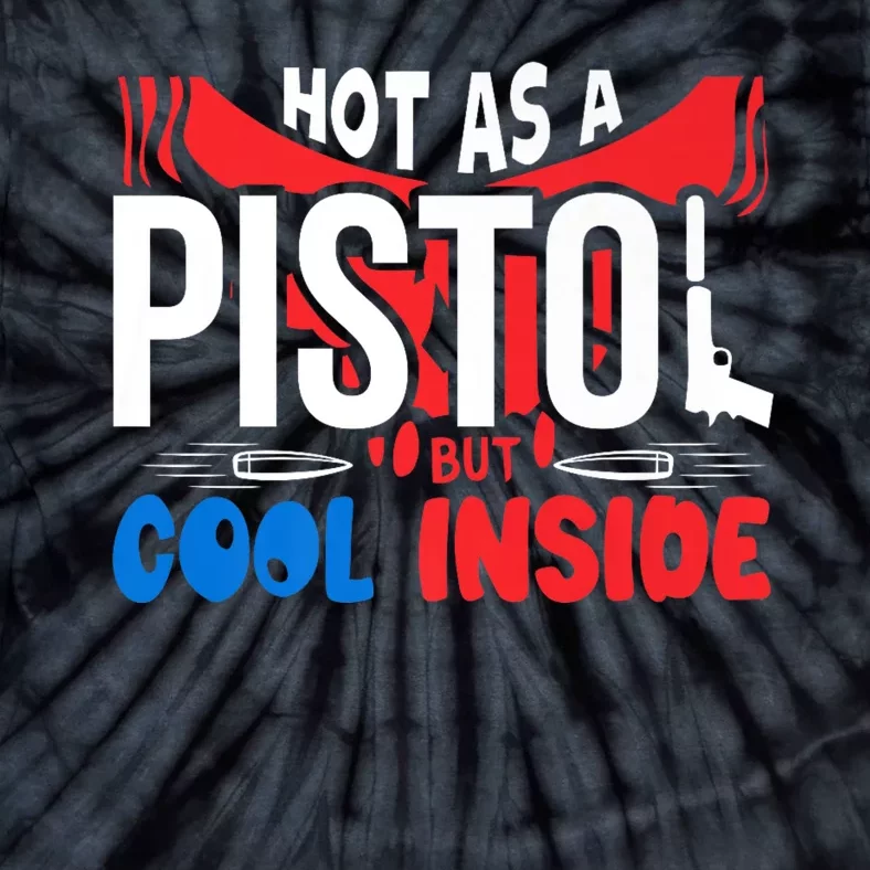 Hot As A Pistol But Cool Inside Fathers Day Tie-Dye T-Shirt