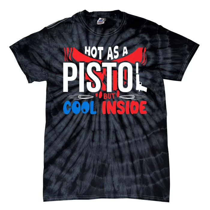 Hot As A Pistol But Cool Inside Fathers Day Tie-Dye T-Shirt