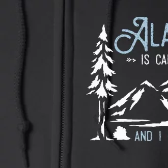 Hiking Adventure Alaska Is Calling And I Must Go Alaska Full Zip Hoodie