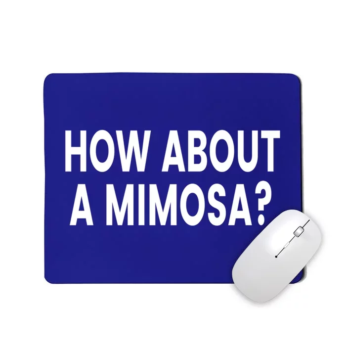 How About A Mimosa? Gift Mousepad