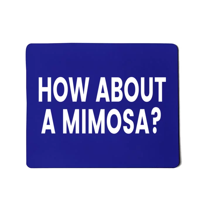 How About A Mimosa? Gift Mousepad