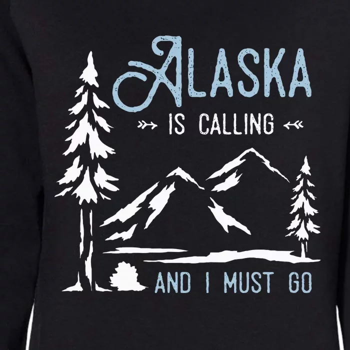 Hiking Adventure Alaska Is Calling And I Must Go Alaska Womens California Wash Sweatshirt