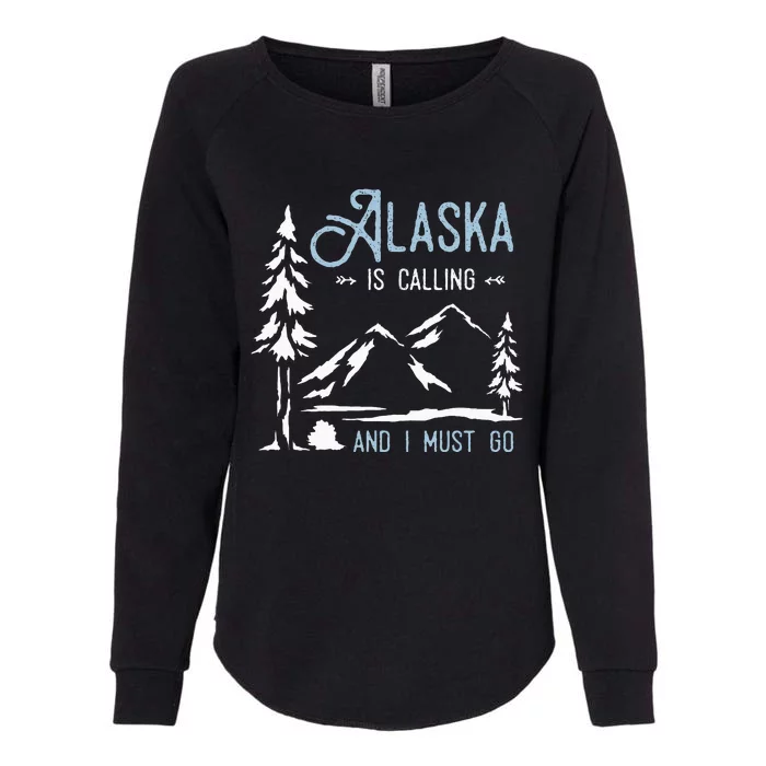 Hiking Adventure Alaska Is Calling And I Must Go Alaska Womens California Wash Sweatshirt