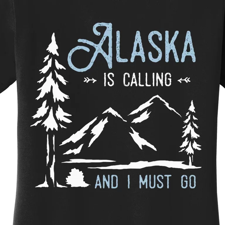 Hiking Adventure Alaska Is Calling And I Must Go Alaska Women's T-Shirt