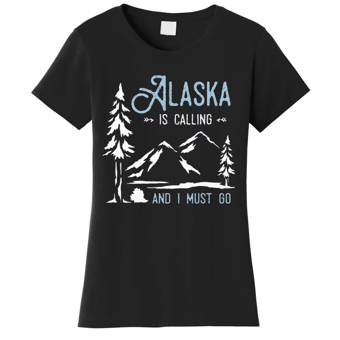 Hiking Adventure Alaska Is Calling And I Must Go Alaska Women's T-Shirt