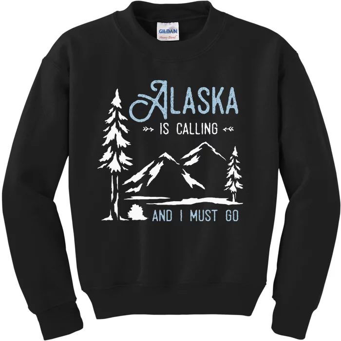 Hiking Adventure Alaska Is Calling And I Must Go Alaska Kids Sweatshirt