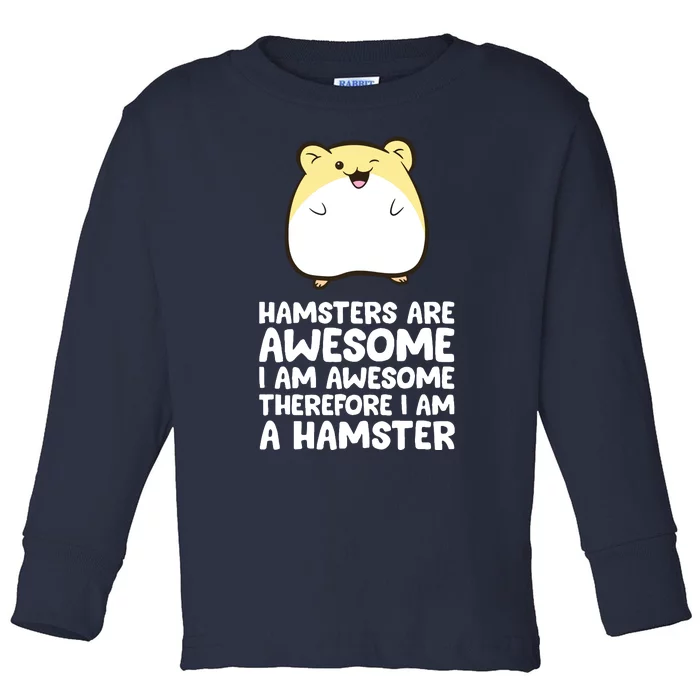 Hamsters Are Awesome Im Awesome Therefore I Am A Hamster Toddler Long Sleeve Shirt