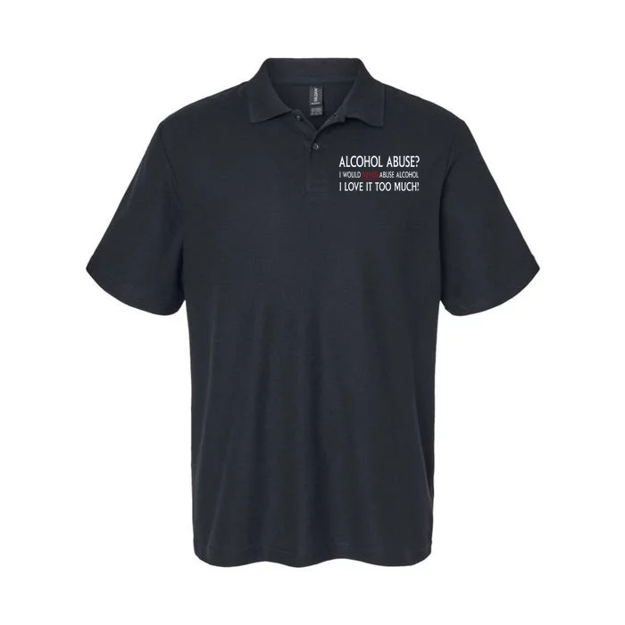 Hard Alcohol Abuse I Would Never Abuse Alcohol I Love It Too Much Softstyle Adult Sport Polo