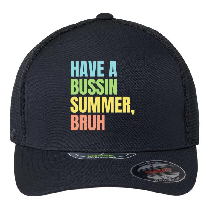 Have A Bussin Summer Bruh Funny Last Day Of School Summer Flexfit Unipanel Trucker Cap