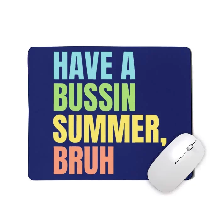 Have A Bussin Summer Bruh Funny Last Day Of School Summer Mousepad